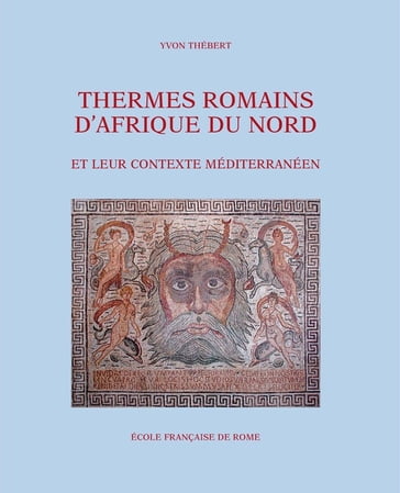 Thermes romains d'Afrique du Nord et leur contexte méditerranéen - Yvon Thébert