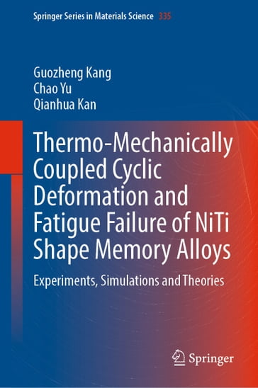 Thermo-Mechanically Coupled Cyclic Deformation and Fatigue Failure of NiTi Shape Memory Alloys - Guozheng Kang - Chao Yu - Qianhua Kan