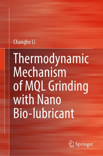 Thermodynamic Mechanism of MQL Grinding with Nano Bio-lubricant - Changhe Li