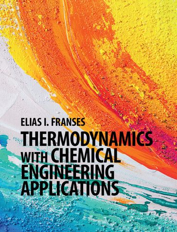 Thermodynamics with Chemical Engineering Applications - Elias I. Franses