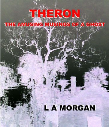 Theron:The Amusing Musings of a Ghost - L A Morgan