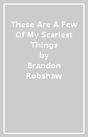 These Are A Few Of My Scariest Things