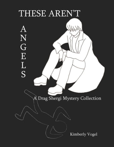 These Aren't Angels: A Drag Shergi Mystery Collection - Kimberly Vogel