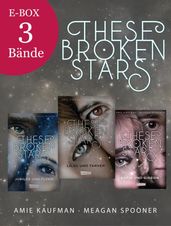 These Broken Stars: Fantasy Romance in den Weiten des Weltraums Alle Bände der spannenden Fantasy-Trilogie im Sammelband!