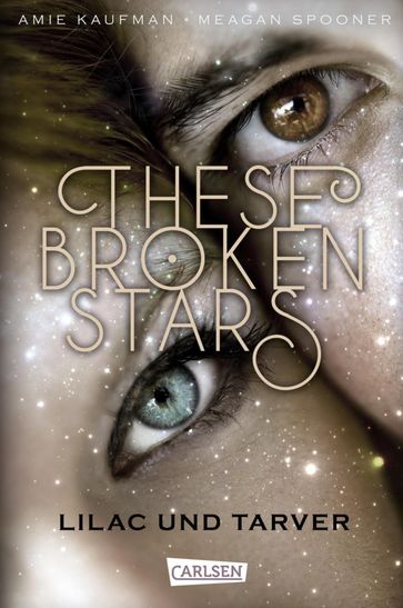 These Broken Stars. Lilac und Tarver (Band 1) - Amie Kaufman - Meagan Spooner