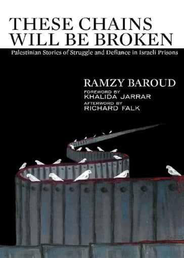 These Chains Will Be Broken - Khalida Jarrar - Ramzy Baroud - Richard Falk