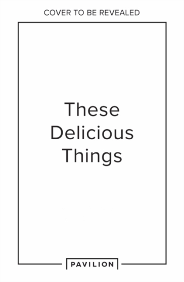 These Delicious Things - Jane Hodson - Lucas Hollweg - Clerkenwell Boy
