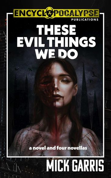 These Evil Things We Do: A Novel & Four Novellas - Mick Garris