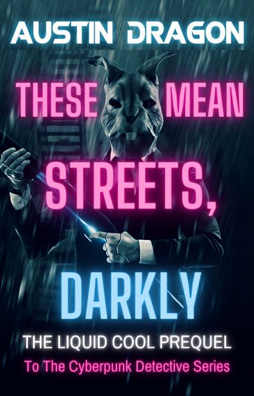 These Mean Streets, Darkly (A Liquid Cool Prequel) - Austin Dragon
