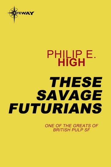 These Savage Futurians - Philip E. High