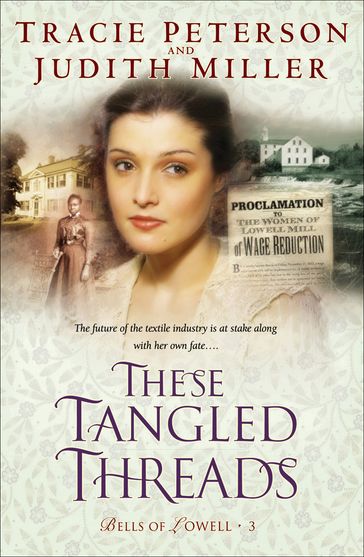 These Tangled Threads (Bells of Lowell Book #3) - JUDITH MILLER - Tracie Peterson