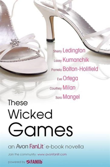 These Wicked Games - Sherry Ledington - Lacey Kumanchik - Courtney Milan - Eve Ortega - Pamela Bolton-Holifield - Sara Mangel