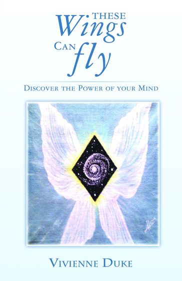 These Wings Can Fly: Discover the Power of Your Mind - Vivienne Duke