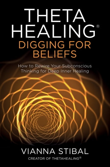 ThetaHealing®: Digging for Beliefs - Vianna Stibal