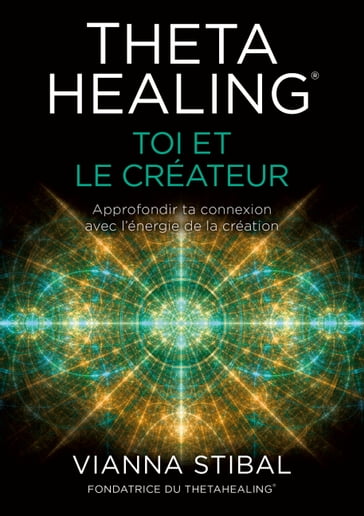 ThetaHealing® Toi et le créateur - Vianna Stibal