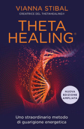 ThetaHealing. Uno straordinario metodo di guarigione energetica. Nuova ediz.