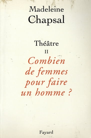 Théâtre II Combien de femmes pour faire un homme ? - Madeleine Chapsal