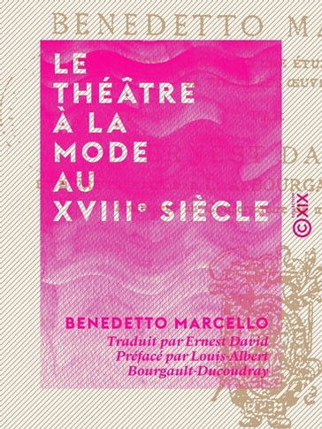 Le Théâtre à la mode au XVIIIe siècle - Benedetto Marcello - Louis-Albert Bourgault-Ducoudray
