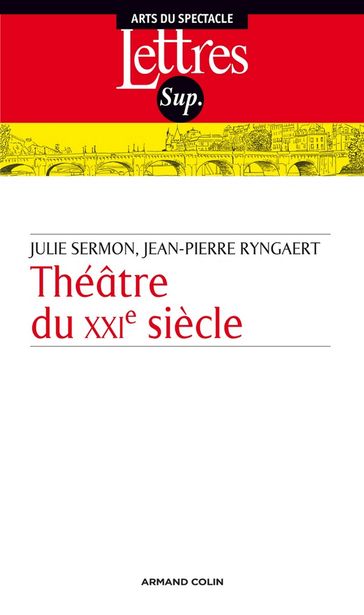 Théâtre du XXIe siècle - Jean-Pierre Ryngaert - Julie Sermon