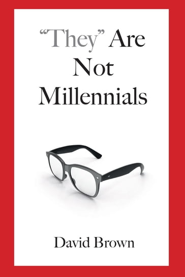 "They" Are Not Millennials - David Brown