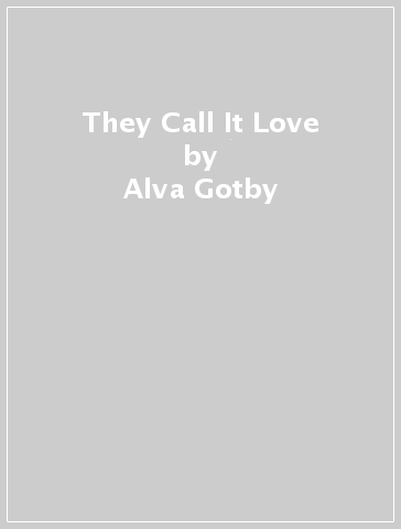 They Call It Love - Alva Gotby