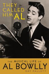 They Called Him Al: The Musical Life of Al Bowlly