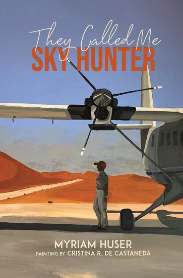 They Called Me Sky Hunter - Myriam Huser