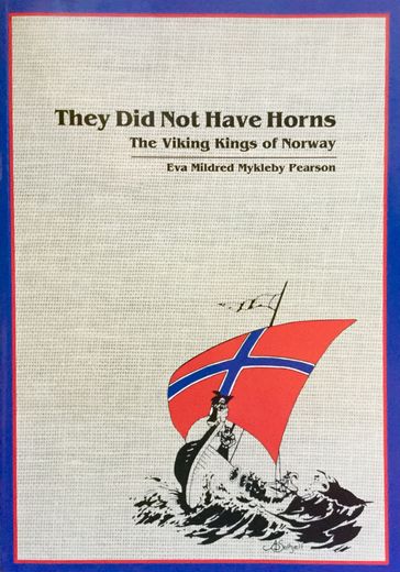 They Did Not Have Horns: The Viking Kings of Norway - Eva Mildred Mykleby Pearson