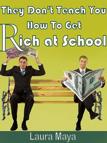 They Don't Teach You How to Get Rich at School - laura maya