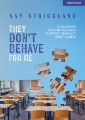 They Don¿t Behave for Me: 50 classroom behaviour scenarios to support teachers