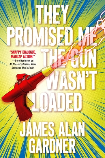 They Promised Me The Gun Wasn't Loaded - James Alan Gardner