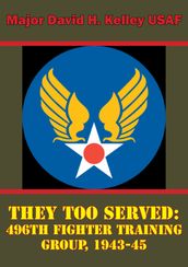 They Too Served: 496th Fighter Training Group, 1943-45