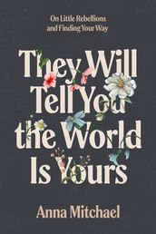 They Will Tell You the World Is Yours