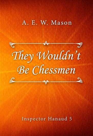 They Wouldn't Be Chessmen - A. E. W. Mason