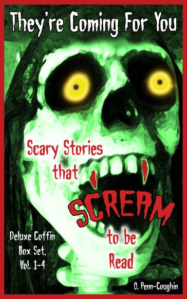 They're Coming For You Deluxe Coffin Box Set, Vol. 1-4: Scary Stories that Scream to be Read - O. Penn-Coughin
