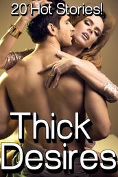 Thick Desires (20 Hot Stories!)