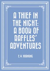 A Thief in the Night: A Book of Raffles  Adventures