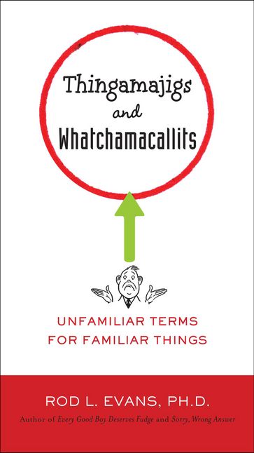 Thingamajigs and Whatchamacallits - Ph.D. Rod L. Evans