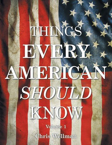 Things Every American Should Know: Volume 1 - Chris Wellman