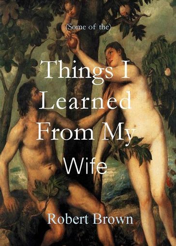 Things I Learned From My Wife - Robert Brown
