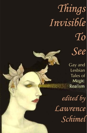Things Invisible to See: Lesbian and Gay Tales of Magic Realism - Lawrence Schimel