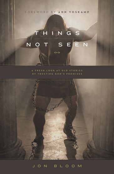 Things Not Seen - Jon Bloom