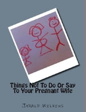 Things Not To Do Or Say To Your Pregnant Wife