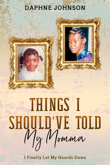 Things I Should've Told My Momma - Daphne Johnson