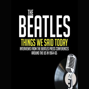 Things We Said Today - Previously Unreleased Interviews - John Lennon - Jean Morris - Larry Kane - Paul McCartney - Ringo Starr - George Harrison