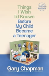 Things I Wish I d Known Before My Child Became a Teenager