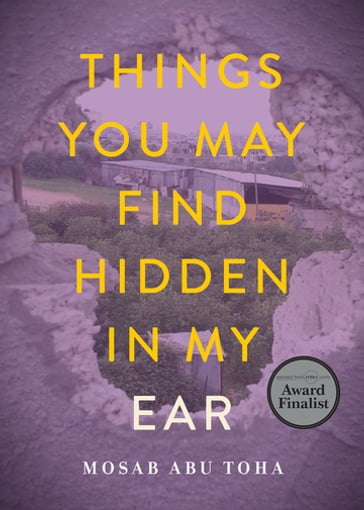 Things You May Find Hidden in My Ear - Mosab Abu Toha