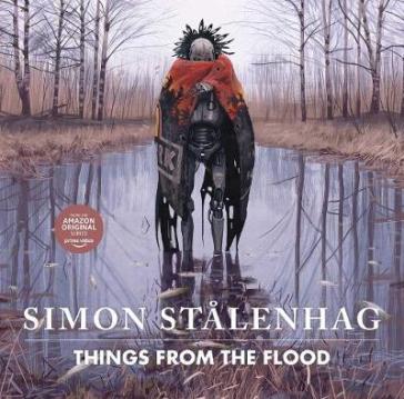 Things from the Flood - Simon Stalenhag