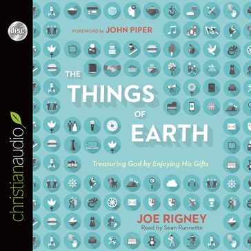 Things of Earth - John Piper - Joe Rigney