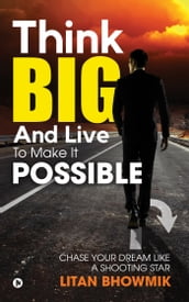 Think Big And Live To Make It Possible
